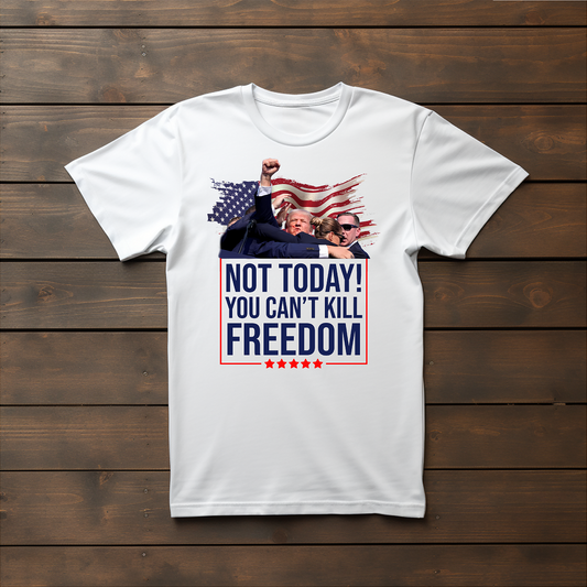 TRUMP "Not Today! You Can't Kill Freedom"